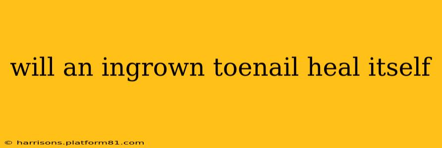 will an ingrown toenail heal itself