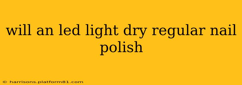 will an led light dry regular nail polish