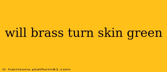 will brass turn skin green