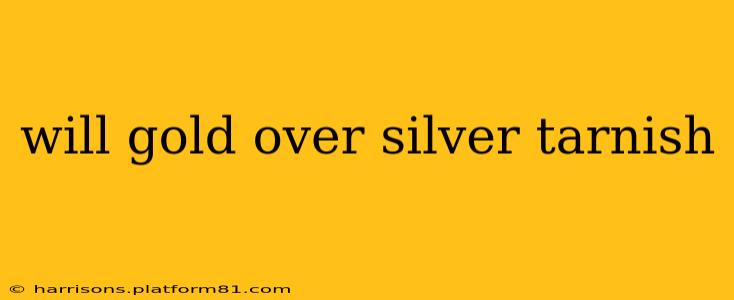 will gold over silver tarnish