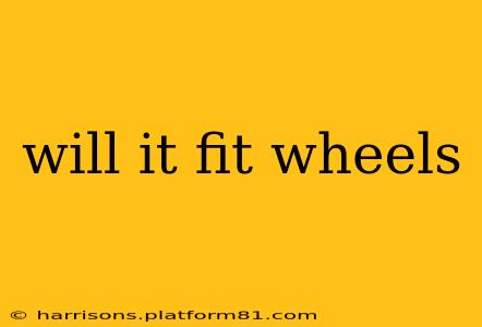 will it fit wheels