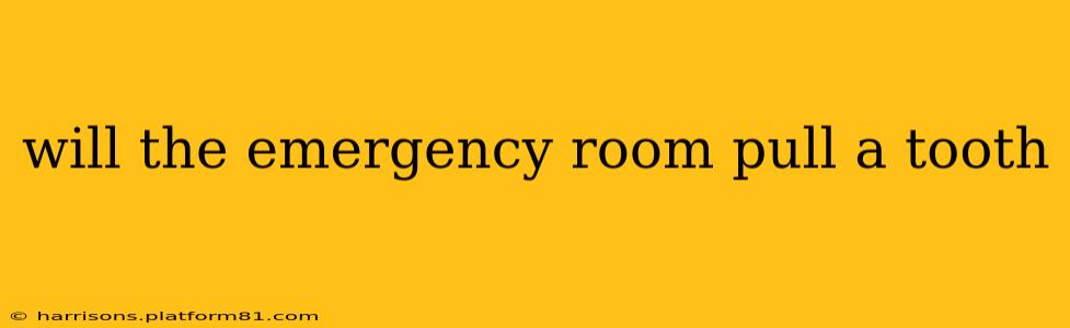 will the emergency room pull a tooth