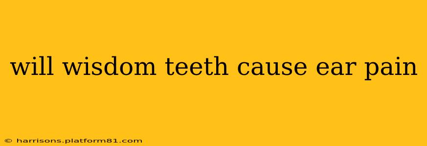 will wisdom teeth cause ear pain
