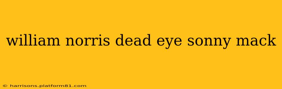 william norris dead eye sonny mack