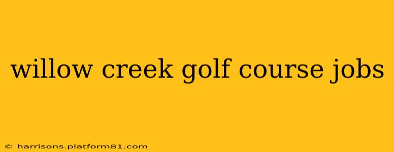 willow creek golf course jobs