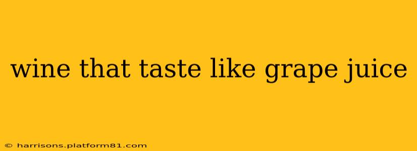 wine that taste like grape juice