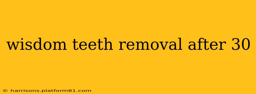wisdom teeth removal after 30