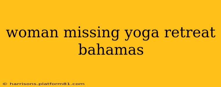 woman missing yoga retreat bahamas