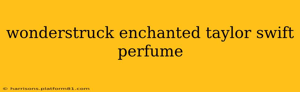 wonderstruck enchanted taylor swift perfume