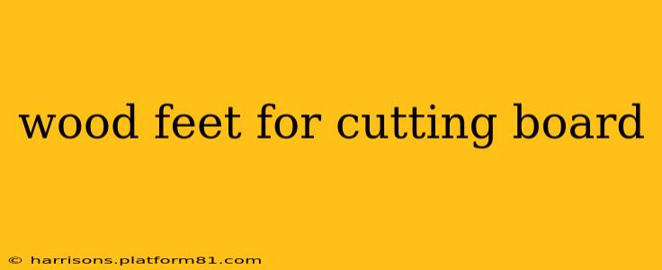 wood feet for cutting board
