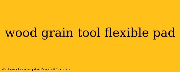 wood grain tool flexible pad