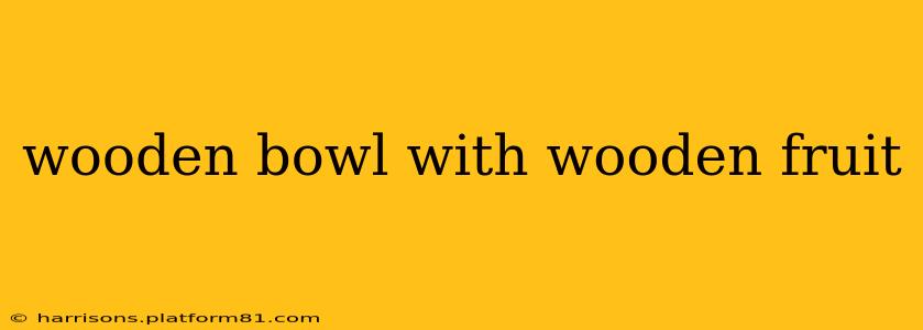 wooden bowl with wooden fruit