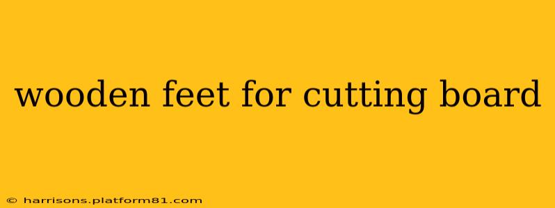 wooden feet for cutting board