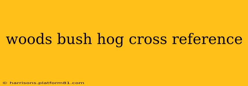 woods bush hog cross reference