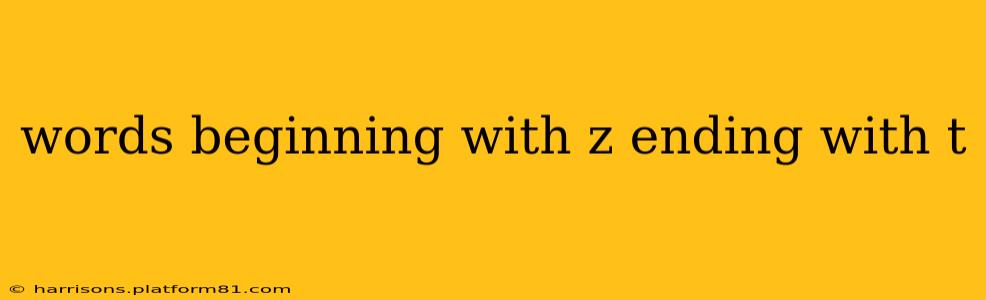 words beginning with z ending with t