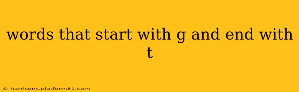 words that start with g and end with t