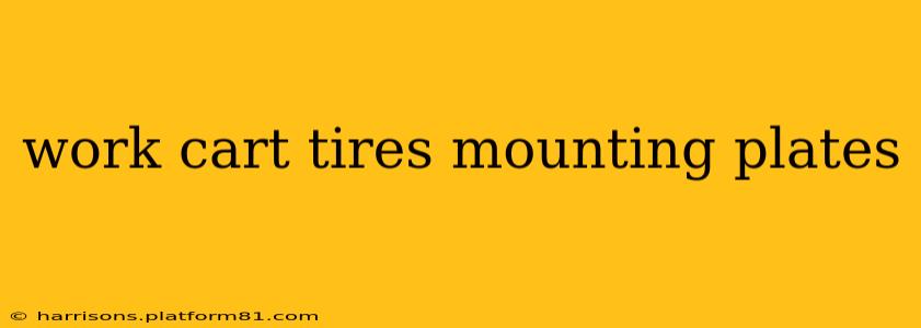 work cart tires mounting plates