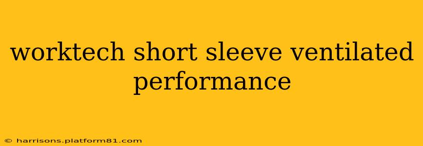 worktech short sleeve ventilated performance