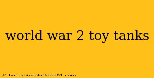 world war 2 toy tanks