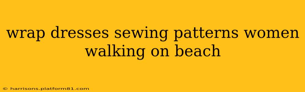 wrap dresses sewing patterns women walking on beach