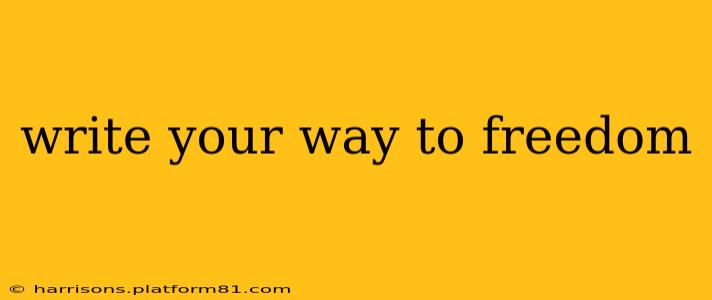 write your way to freedom