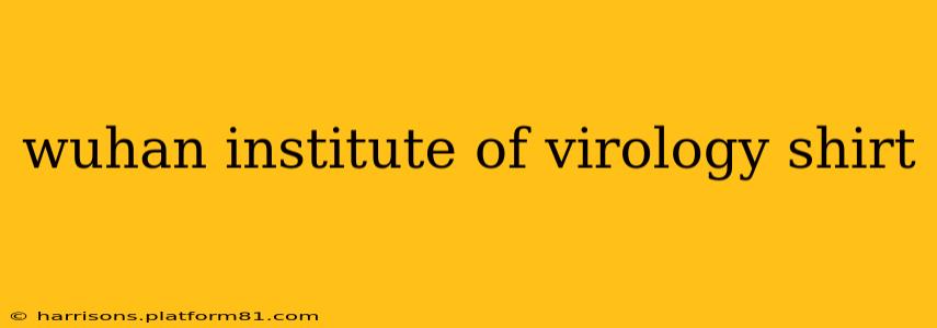 wuhan institute of virology shirt