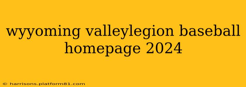 wyyoming valleylegion baseball homepage 2024