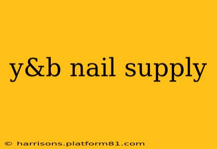 y&b nail supply