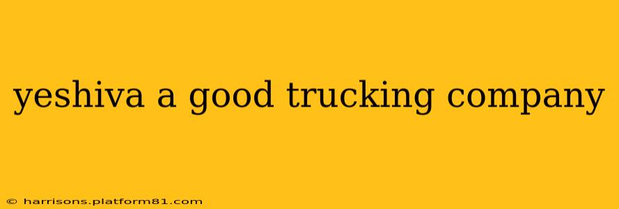 yeshiva a good trucking company