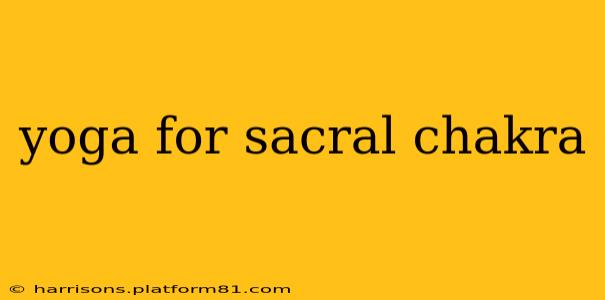 yoga for sacral chakra