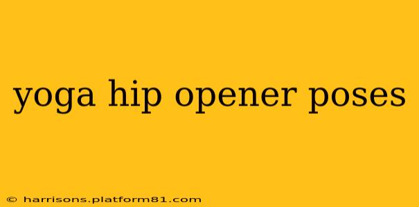 yoga hip opener poses