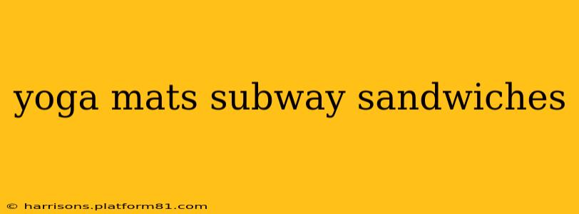 yoga mats subway sandwiches
