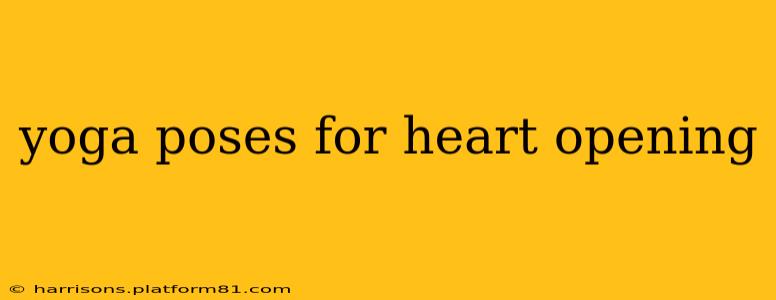 yoga poses for heart opening