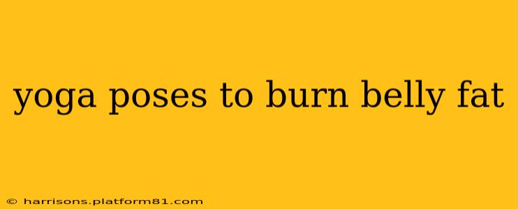 yoga poses to burn belly fat