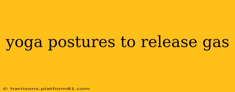 yoga postures to release gas