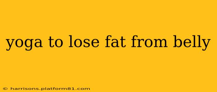 yoga to lose fat from belly