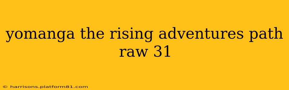 yomanga the rising adventures path raw 31