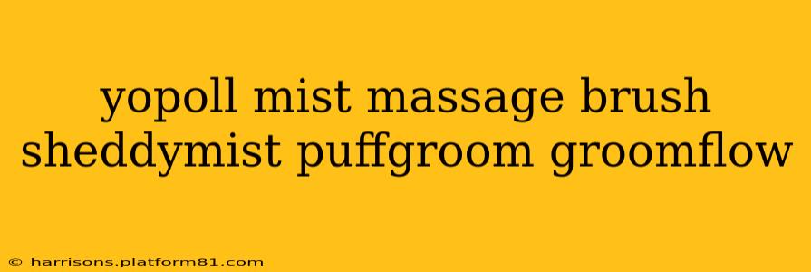 yopoll mist massage brush sheddymist puffgroom groomflow yopoll mist massage brush sheddymist puffgroom groomflow