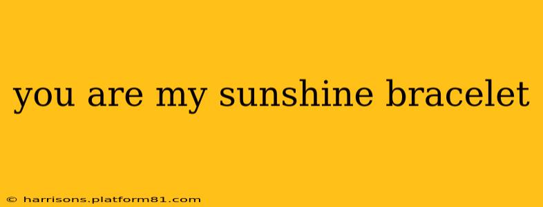 you are my sunshine bracelet