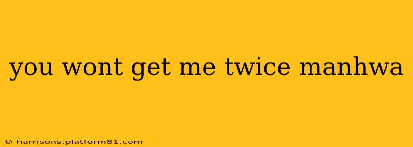 you wont get me twice manhwa