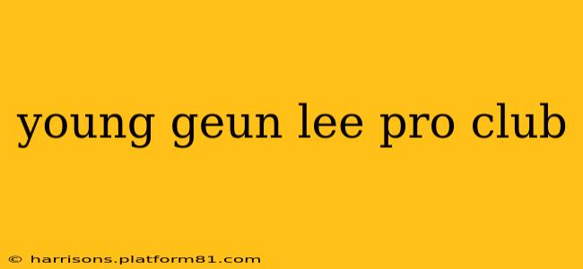 young geun lee pro club