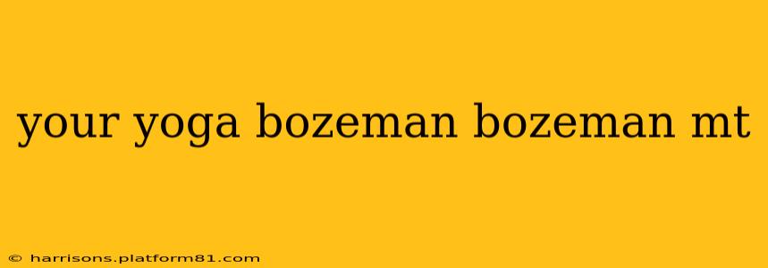 your yoga bozeman bozeman mt