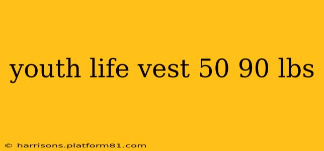 youth life vest 50 90 lbs