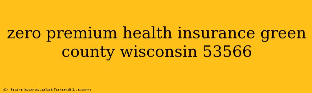 zero premium health insurance green county wisconsin 53566