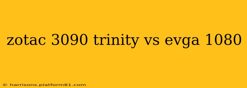 zotac 3090 trinity vs evga 1080